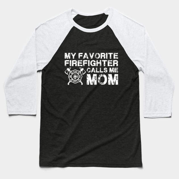 My Favorite Firefighter Calls Me Mom-Firefighter T Shirt Baseball T-Shirt by Murder By Text